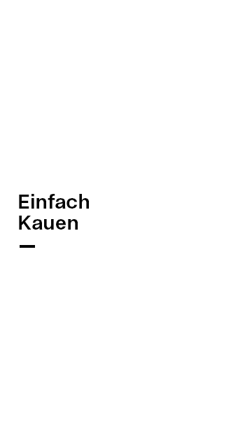 Einfach Kauen